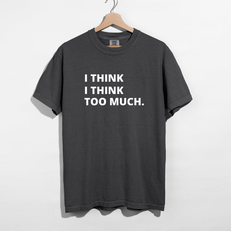 Sarcastic funny gray graphic t-shirt with bold text saying 'I Think I Think Too Much'