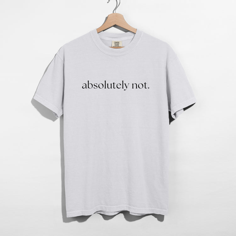 Sarcastic funny white graphic t-shirt with bold text saying 'Absolutely not'